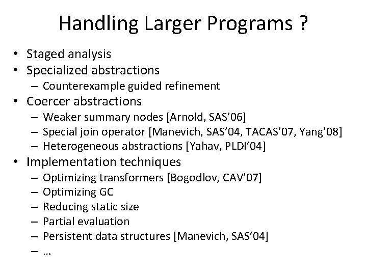 Handling Larger Programs ? • Staged analysis • Specialized abstractions – Counterexample guided refinement