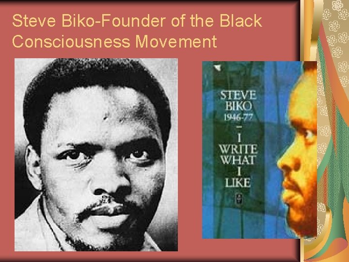 Steve Biko-Founder of the Black Consciousness Movement 