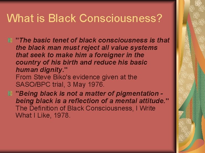 What is Black Consciousness? "The basic tenet of black consciousness is that the black