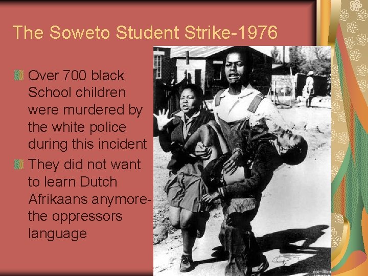 The Soweto Student Strike-1976 Over 700 black School children were murdered by the white