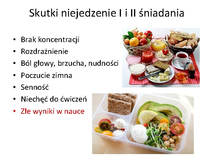 Skutki niejedzenie I i II śniadania • • Brak koncentracji Rozdrażnienie Ból głowy, brzucha,