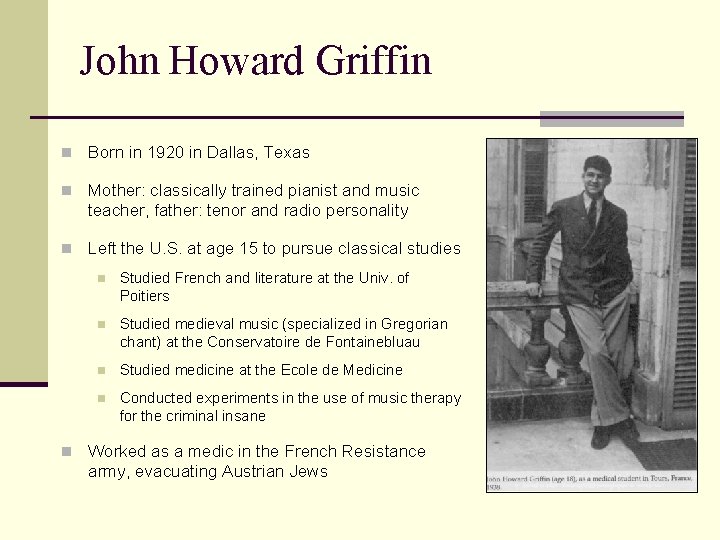 John Howard Griffin n Born in 1920 in Dallas, Texas n Mother: classically trained