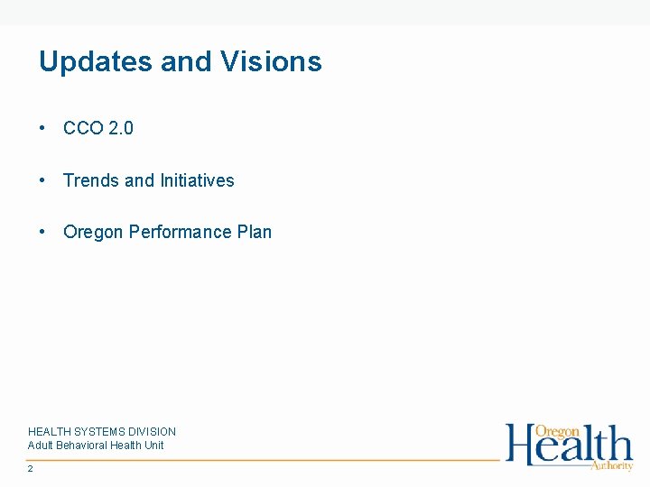 Updates and Visions • CCO 2. 0 • Trends and Initiatives • Oregon Performance
