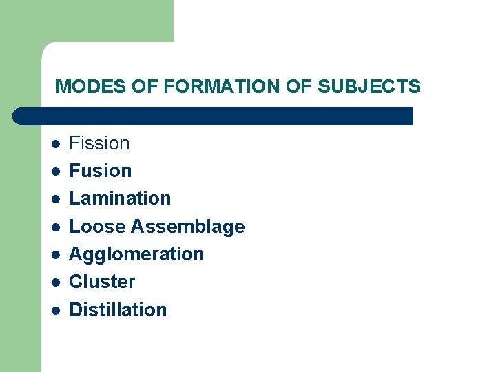 MODES OF FORMATION OF SUBJECTS l l l l Fission Fusion Lamination Loose Assemblage