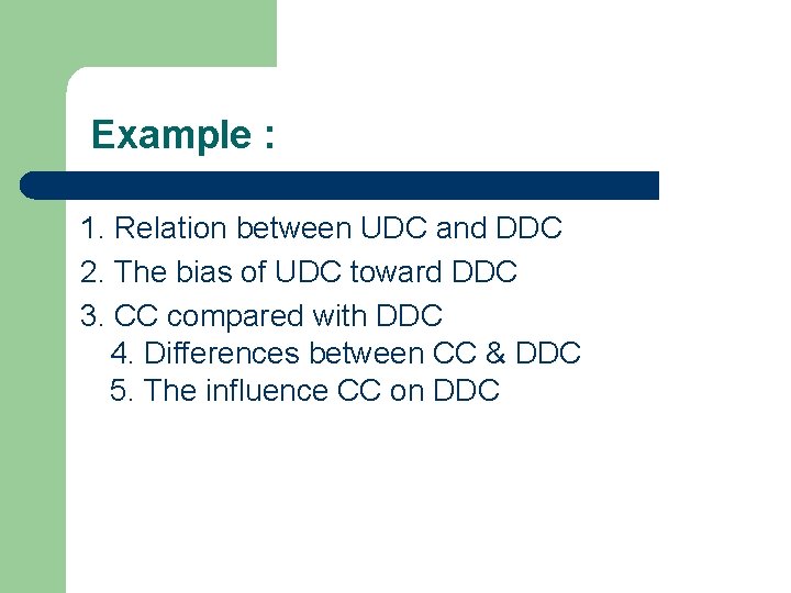 Example : 1. Relation between UDC and DDC 2. The bias of UDC toward