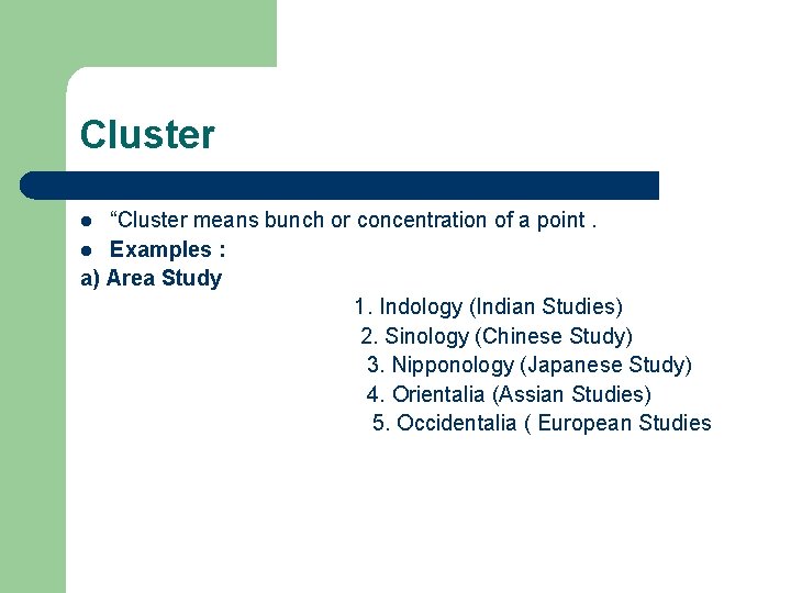 Cluster “Cluster means bunch or concentration of a point. l Examples : a) Area