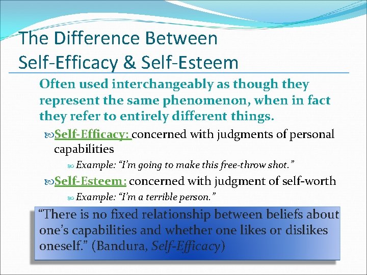 The Difference Between Self-Efficacy & Self-Esteem _________________________ Often used interchangeably as though they represent