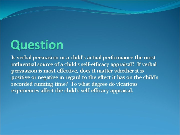 Question Is verbal persuasion or a child’s actual performance the most influential source of