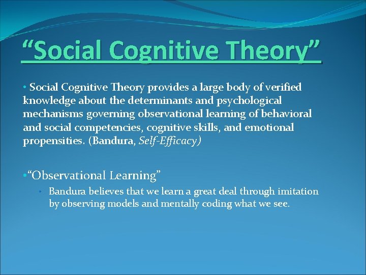 “Social Cognitive Theory” • Social Cognitive Theory provides a large body of verified knowledge