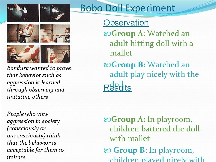 Bobo Doll Experiment Bandura wanted to prove that behavior such as aggression is learned