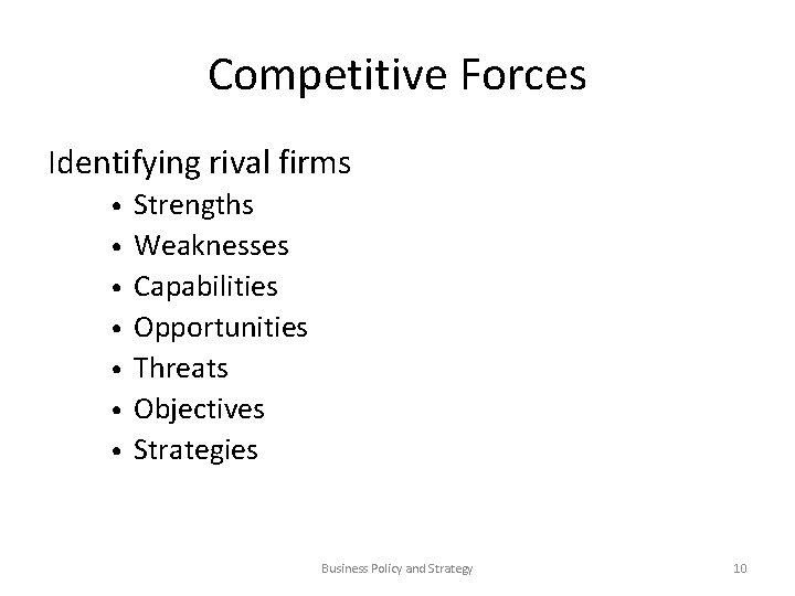 Competitive Forces Identifying rival firms • • Strengths Weaknesses Capabilities Opportunities Threats Objectives Strategies