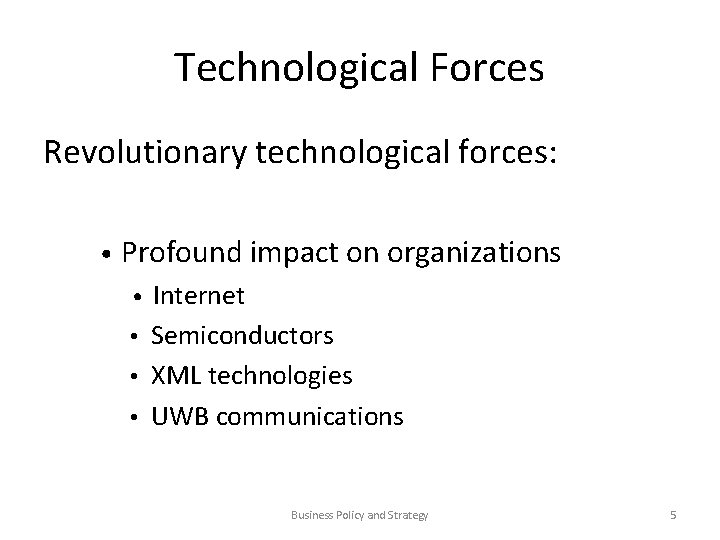 Technological Forces Revolutionary technological forces: • Profound impact on organizations Internet • Semiconductors •