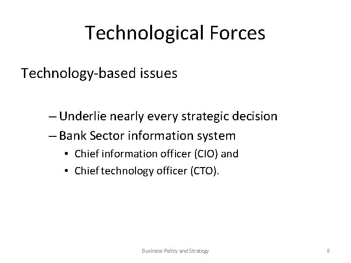 Technological Forces Technology-based issues – Underlie nearly every strategic decision – Bank Sector information