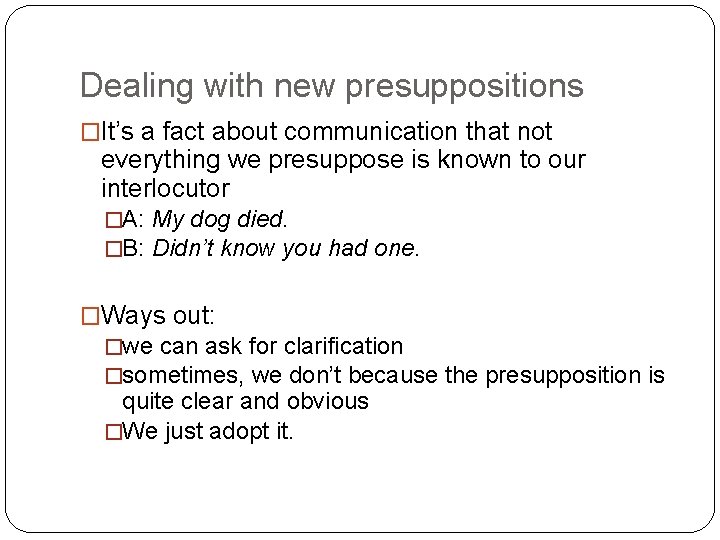 Dealing with new presuppositions �It’s a fact about communication that not everything we presuppose