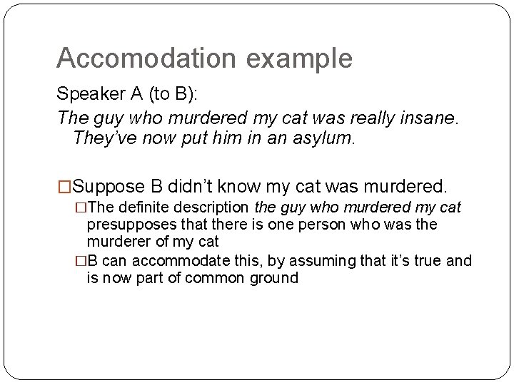 Accomodation example Speaker A (to B): The guy who murdered my cat was really