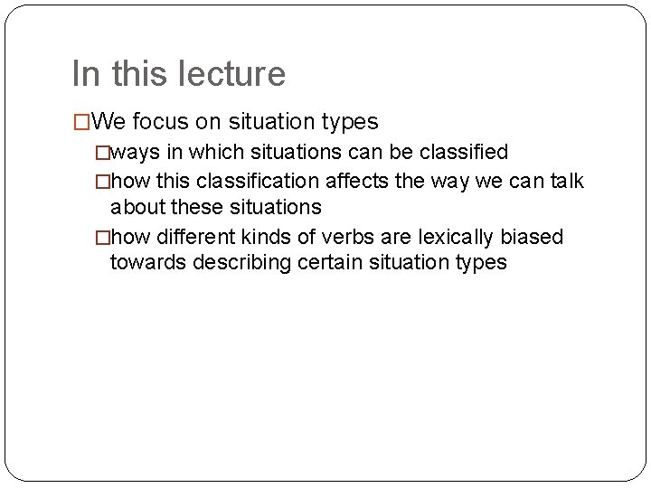 In this lecture �We focus on situation types �ways in which situations can be