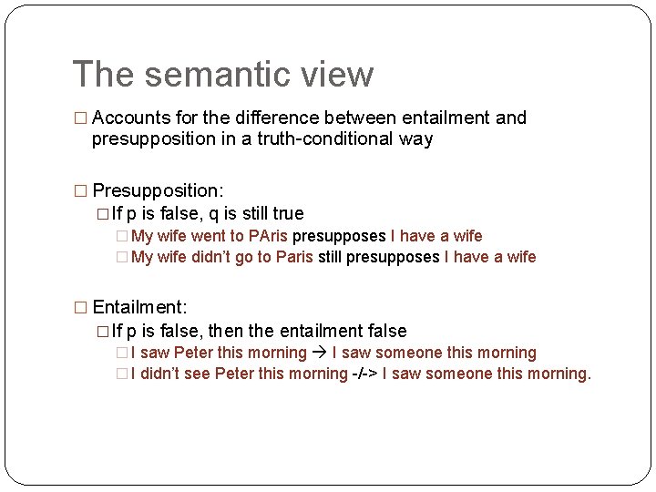 The semantic view � Accounts for the difference between entailment and presupposition in a