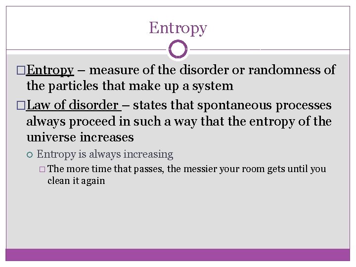 Entropy �Entropy – measure of the disorder or randomness of the particles that make