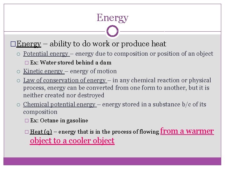 Energy �Energy – ability to do work or produce heat Potential energy – energy