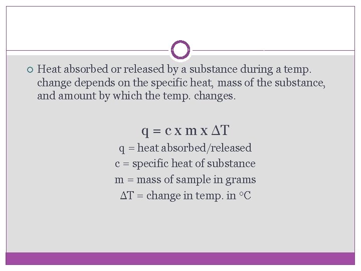  Heat absorbed or released by a substance during a temp. change depends on