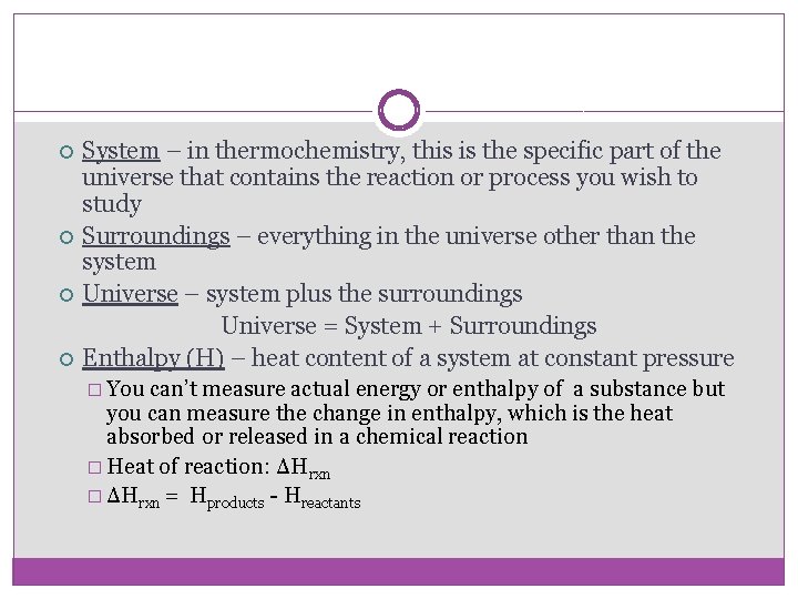  System – in thermochemistry, this is the specific part of the universe that