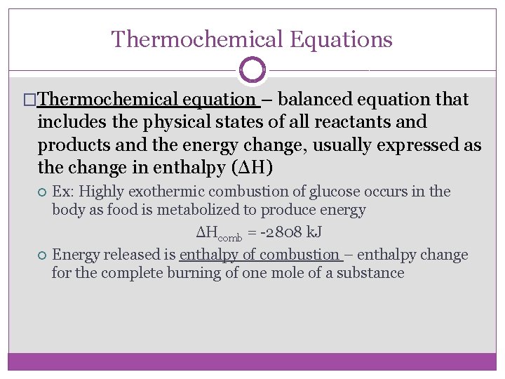 Thermochemical Equations �Thermochemical equation – balanced equation that includes the physical states of all