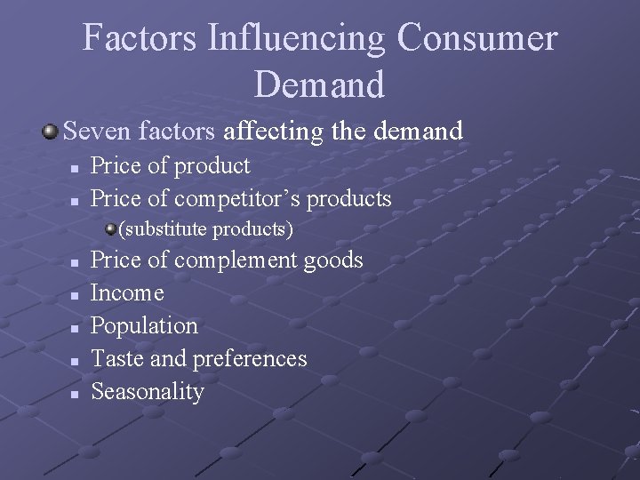 Factors Influencing Consumer Demand Seven factors affecting the demand n n Price of product