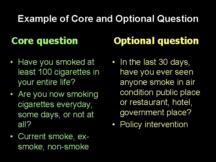 Example of Core and Optional Question Core question Optional question • Have you smoked