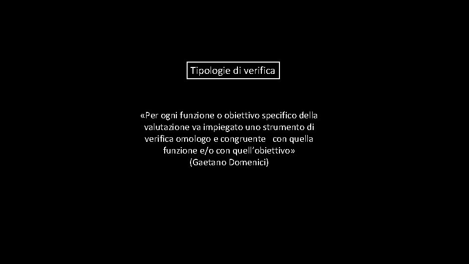 Tipologie di verifica «Per ogni funzione o obiettivo specifico della valutazione va impiegato uno