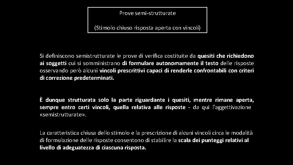 Prove semi-strutturate (Stimolo chiuso risposta aperta con vincoli) Si definiscono semistrutturate le prove di