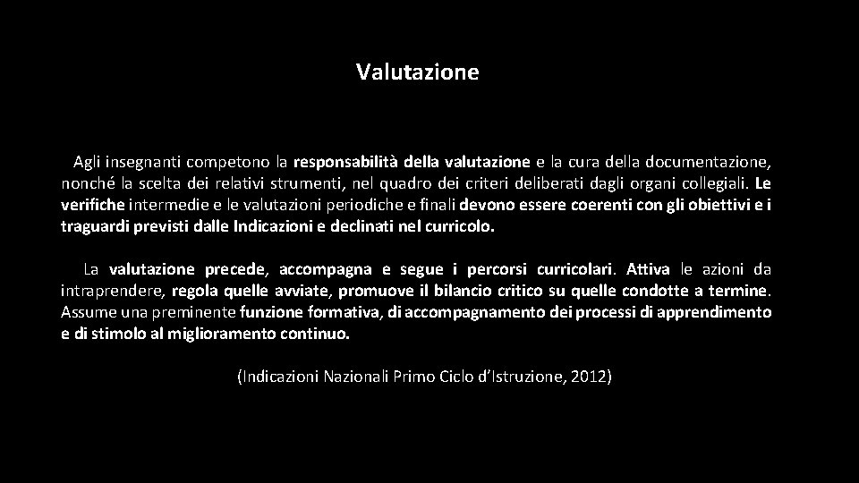 Valutazione Agli insegnanti competono la responsabilità della valutazione e la cura della documentazione, nonché