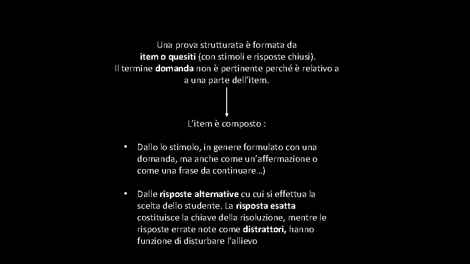 Una prova strutturata è formata da item o quesiti (con stimoli e risposte chiusi).