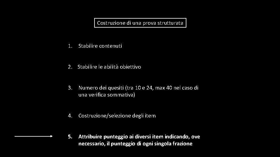 Costruzione di una prova strutturata 1. Stabilire contenuti 2. Stabilire le abilità obiettivo 3.