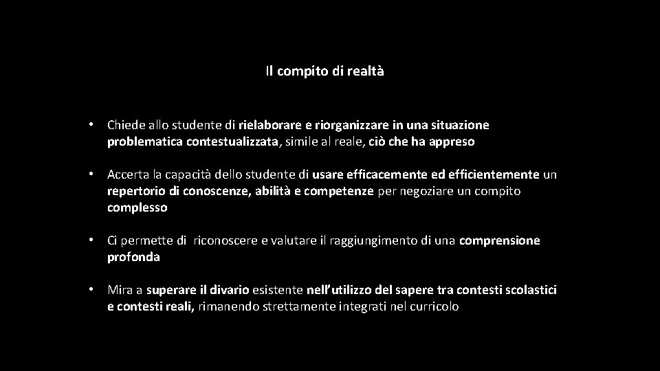 Il compito di realtà • Chiede allo studente di rielaborare e riorganizzare in una