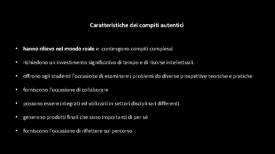 Caratteristiche dei compiti autentici • hanno rilievo nel mondo reale e contengono compiti complessi