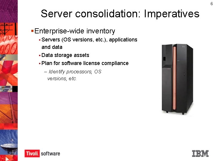 6 Server consolidation: Imperatives § Enterprise-wide inventory § Servers (OS versions, etc. ), applications