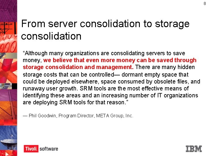 8 From server consolidation to storage consolidation “Although many organizations are consolidating servers to