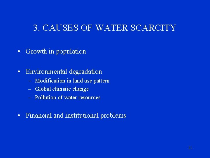 3. CAUSES OF WATER SCARCITY • Growth in population • Environmental degradation – Modification