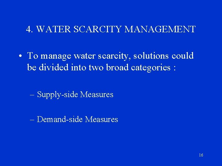 4. WATER SCARCITY MANAGEMENT • To manage water scarcity, solutions could be divided into