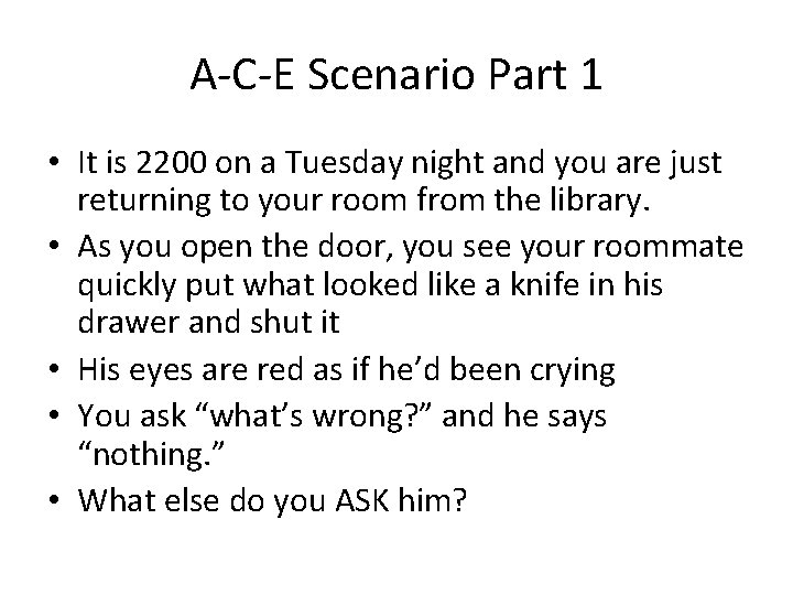 A-C-E Scenario Part 1 • It is 2200 on a Tuesday night and you
