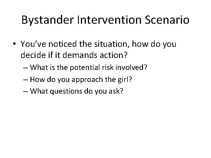 Bystander Intervention Scenario • You’ve noticed the situation, how do you decide if it