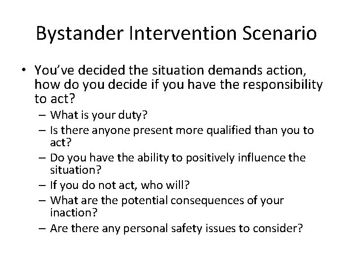Bystander Intervention Scenario • You’ve decided the situation demands action, how do you decide