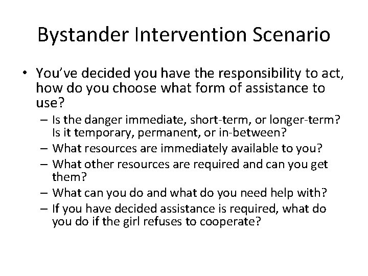 Bystander Intervention Scenario • You’ve decided you have the responsibility to act, how do