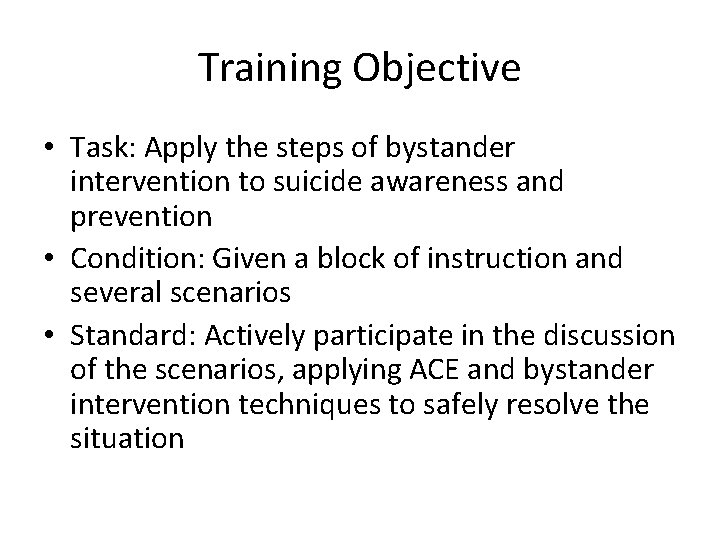 Training Objective • Task: Apply the steps of bystander intervention to suicide awareness and