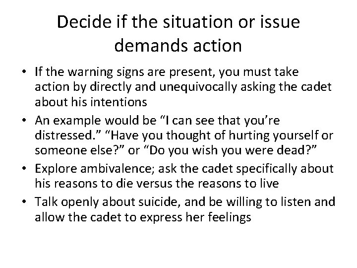 Decide if the situation or issue demands action • If the warning signs are