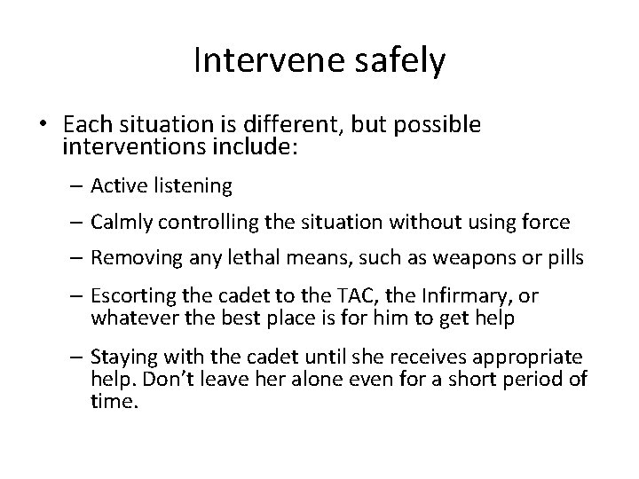 Intervene safely • Each situation is different, but possible interventions include: – Active listening