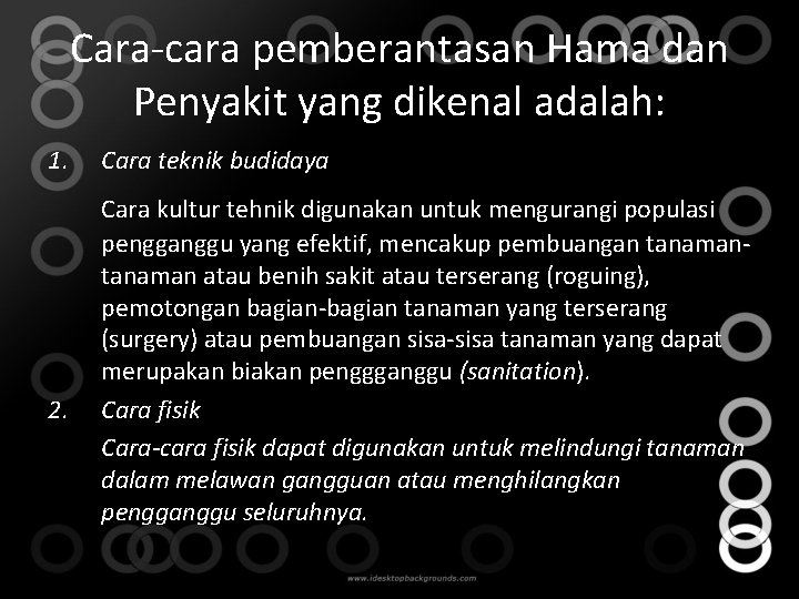 Cara-cara pemberantasan Hama dan Penyakit yang dikenal adalah: 1. 2. Cara teknik budidaya Cara