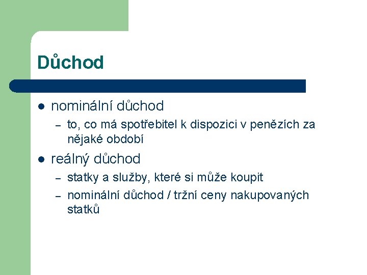 Důchod l nominální důchod – l to, co má spotřebitel k dispozici v penězích