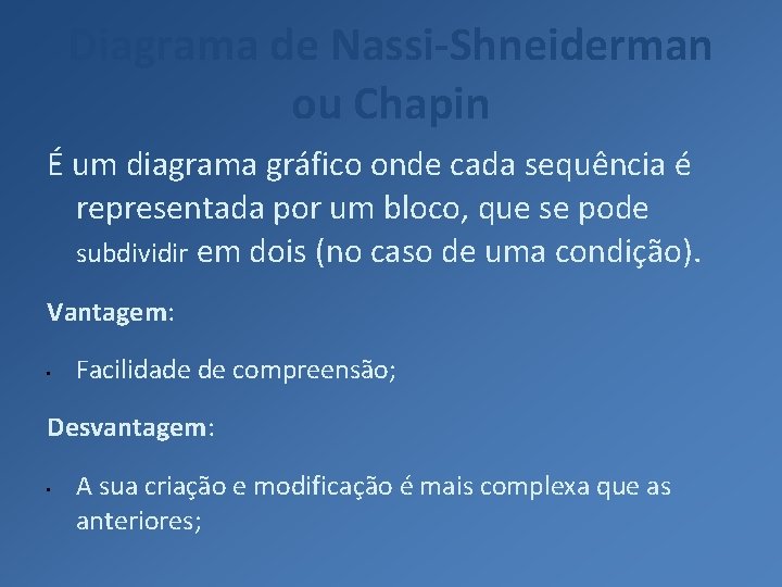 Diagrama de Nassi-Shneiderman ou Chapin É um diagrama gráfico onde cada sequência é representada