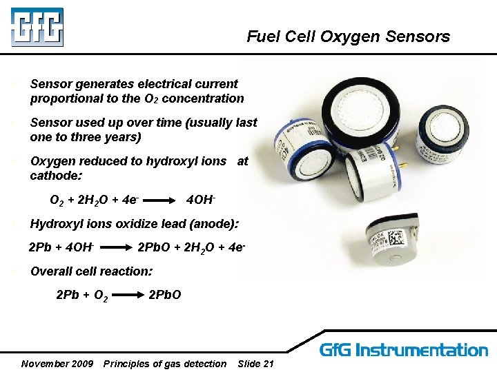 Fuel Cell Oxygen Sensors • Sensor generates electrical current proportional to the O 2